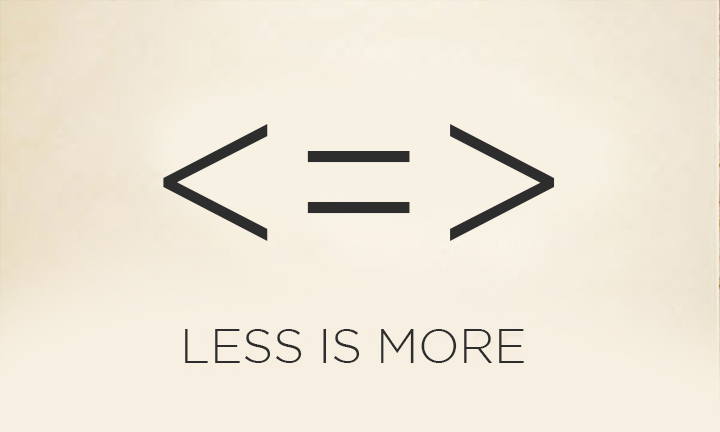 LESS IS BETTER