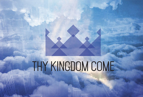 THY KINGDOM COME
