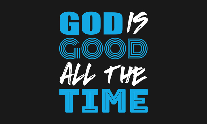 GOD IS GOOD… ALWAYS