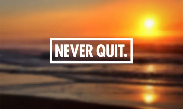 never quit
