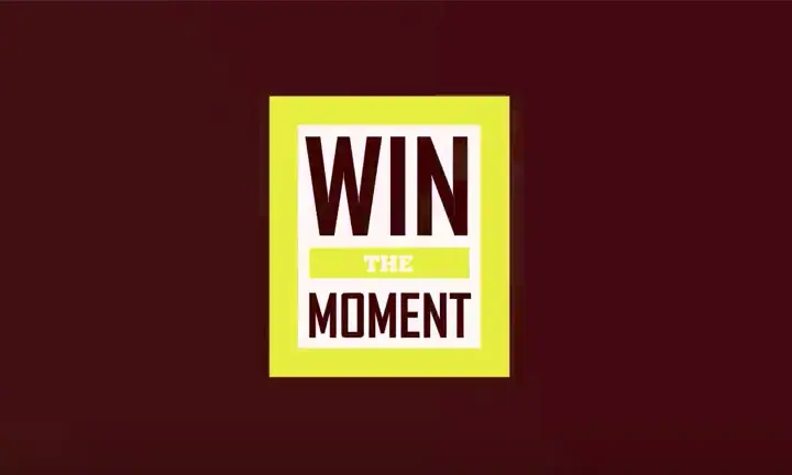 Win the moment