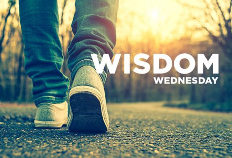 WISDOM WEDNESDAY – WALK CIRCUMSPECTLY WITH WISDOM